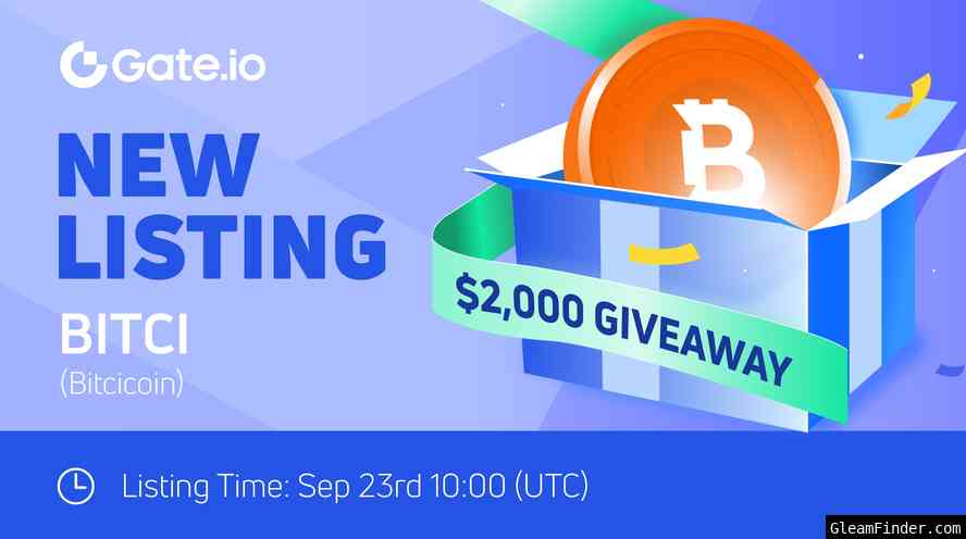 Gate.io x Bitcicoin(BITCI) New Listing Celebration: Grab up to a $2,000 Prize Pool!