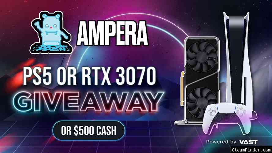 Ampera | Playstation 5 or RTX 3070 or $500 Giveaway Feb 23rd - Mar 25th