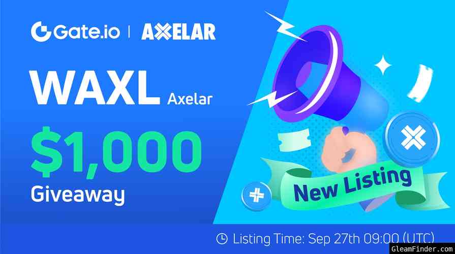 Gate.io Startup x Axelar(WAXL) Listing Celebration: Grab a $1,000 Prize Pool!