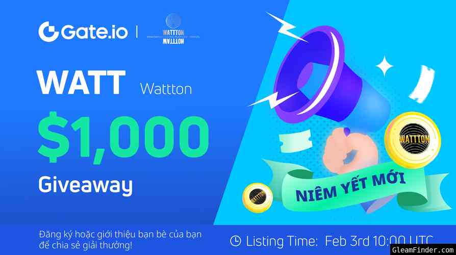 Gate.io x Wattton(WATT)  Sự kiện niêm yết mới: Chia sẻ phần thưởng $1,000!