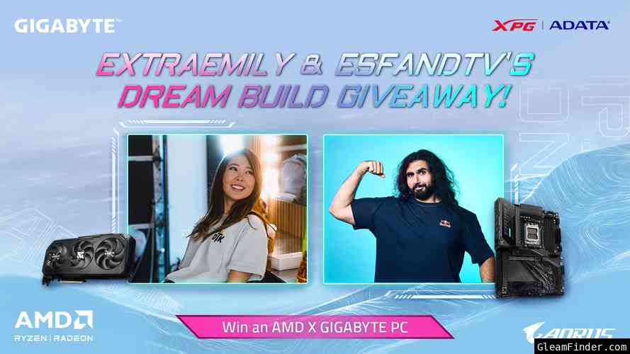 ExtraEmily & Esfand TV's Dream Build Giveaway! Win an AMD X GIGABYTE PC