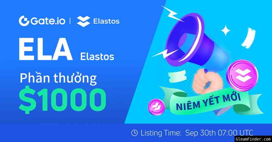 Gate.io x Elastos (ELA) Sự kiện niêm yết: Phần thưởng lên đến $1,000!