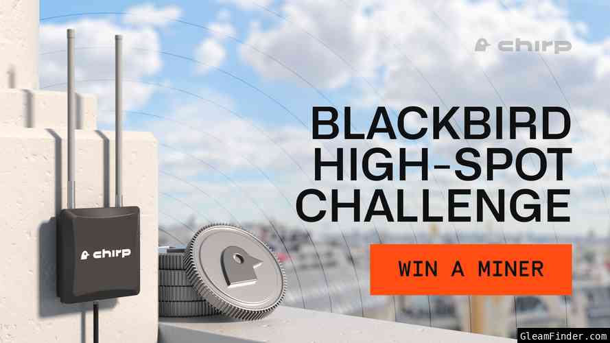 Blackbird High-Spot Challenge: Win a 900$ Chirp miner or 1000$ prize pool share