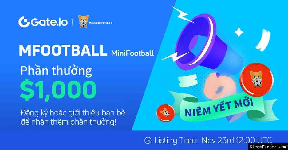 Gate.io x MiniFootball(MFOOTBALL) Sự kiện niêm yết mới: Chia sẻ phần thưởng $1,000!