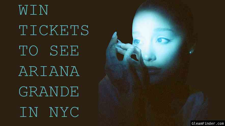Win Tickets to See Ariana Grande in NYC