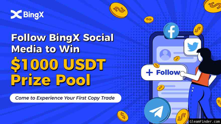 Follow BingX on Social Media to Win $1000 USDT Prize Pool