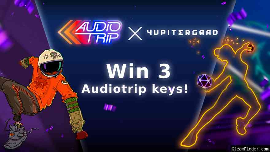 Yupitergrad x Audio Trip - Win 3 Audio Trip Keys!